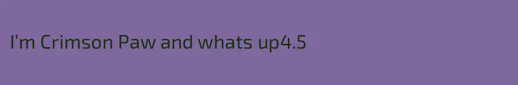 I’m Crimson Paw and whats up4.5